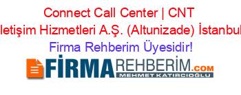 Connect+Call+Center+|+CNT+İletişim+Hizmetleri+A.Ş.+(Altunizade)+İstanbul Firma+Rehberim+Üyesidir!